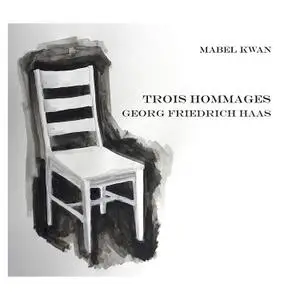 Georg Friedrich Haas - Trois Hommages - Mabel Kwan (2018) {New Focus Recordings}