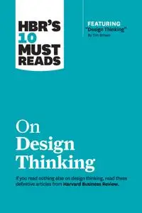 HBR's 10 Must Reads on Design Thinking (with featured article "Design Thinking" by Tim Brown) (HBR's 10 Must Reads)
