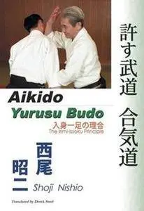 Aikido - Yurusu Budo. The Irimi-Issoku Principle (Repost)