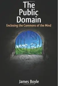 The Public Domain: Enclosing the Commons of the Mind [Repost]