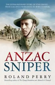 Anzac Sniper: The extraordinary story of Stan Savige, one of Australia's greatest soldiers