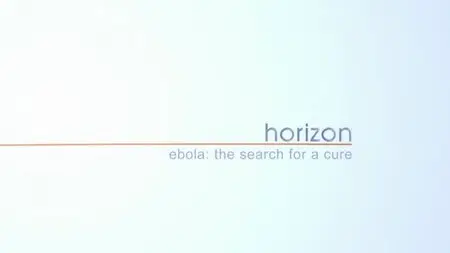 BBC Horizon - Ebola: The Search for a Cure (2014)