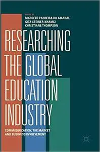 Researching the Global Education Industry: Commodification, the Market and Business Involvement