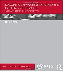 Security, Emancipation and the Politics of Health: A New Theoretical Perspective