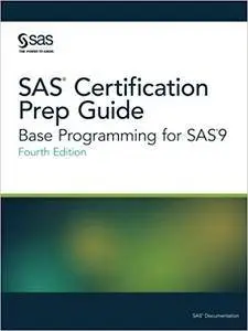 SAS Certification Prep Guide: Base Programming for SAS 9, 4th Edition
