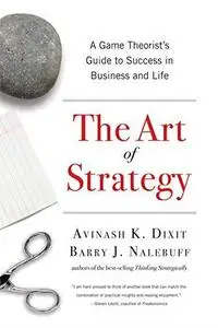 The Art of Strategy: A Game Theorist’s Guide to Success in Business and Life