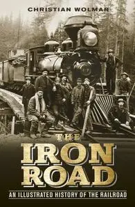 The Iron Road: An Illustrated History of the Railroad (Repost)