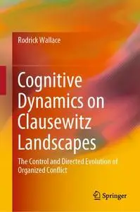 Cognitive Dynamics on Clausewitz Landscapes: The Control and Directed Evolution of Organized Conflict