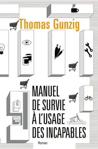 Thomas Gunzig, "Manuel de survie à l'usage des incapables"