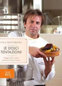 Luca Montersino - Le dolci tentazioni. Viaggio goloso nella pasticceria sana e buona (Repost)