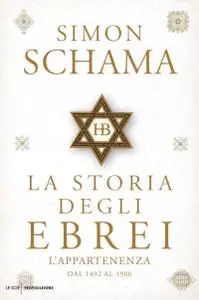 Simon Schama - La storia degli ebrei. L'appartenenza. Dal 1492 al 1900