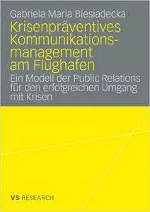 Krisenpräventives Kommunikationsmanagement am Flughafen: Ein Modell der Public Relations für den erfolgreichen Umgang mit Krise