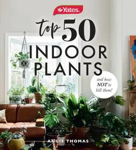 Yates Top 50 Indoor Plants and How Not to Kill Them!