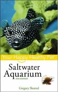 Saltwater Aquarium: Your Happy Healthy Pet, 2nd Edition (repost)