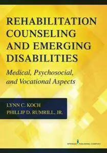 Rehabilitation Counseling and Emerging Disabilities : Medical, Psychosocial, and Vocational Aspects