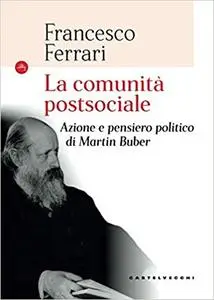 La comunità postsociale. Azione e pensiero politico di Martin Buber