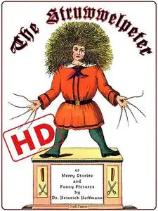 «The Struwwelpeter or Merry Stories and Funny Pictures (HD)» by Heinrich Hoffmann