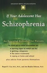 If Your Adolescent Has Schizophrenia: An Essential Resource for Parents 