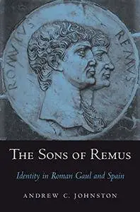 The Sons of Remus: Identity in Roman Gaul and Spain