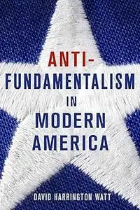 Antifundamentalism in Modern America