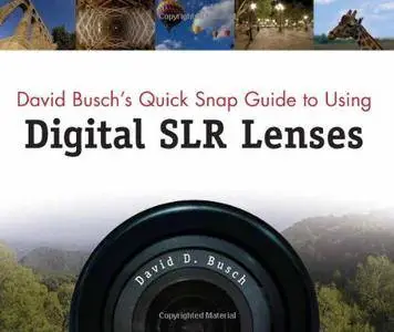 David Busch's Quick Snap Guide to Using Digital SLR Lenses (repost)