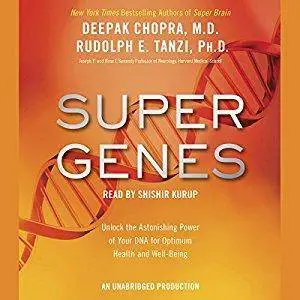 Super Genes: Unlock the Astonishing Power of Your DNA for Optimum Health and Well-Being [Audiobook]