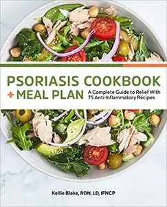 Psoriasis Cookbook + Meal Plan: A Complete Guide to Relief With 75 Anti-Inflammatory Recipes