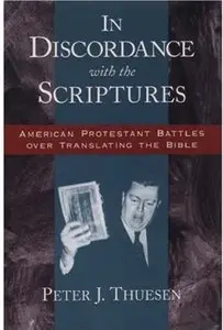 In Discordance with the Scriptures: American Protestant Battles Over Translating the Bible (Religion in America)
