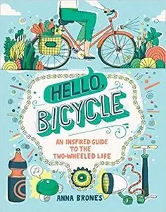 Hello, Bicycle: An Inspired Guide to the Two-Wheeled Life [Repost]