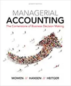 Managerial Accounting: The Cornerstone of Business Decision-Making Ed 7