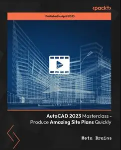 AutoCAD 2023 Masterclass - Produce Amazing Site Plans Quickly [Video]