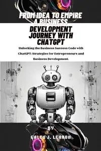 From Idea to Empire A Business Development Journey with Chatgpt