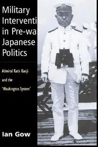 Military Intervention in Pre-War Japanese Politics: Admiral Kato Kanji and the 'Washington System' (repost)