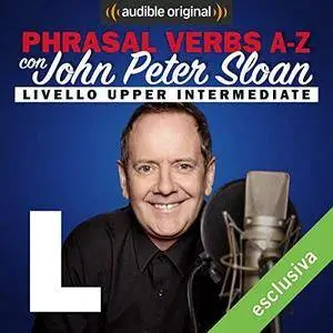 John Peter Sloan - L (Lesson 15) Phrasal verbs A-Z con John Peter Sloan [Audiobook]