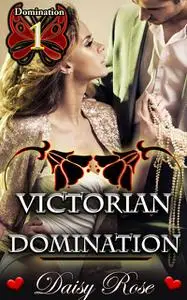 «Victorian Domination» by Daisy Rose