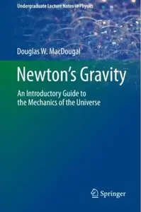 Newton's Gravity: An Introductory Guide to the Mechanics of the Universe [Repost]