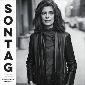 «Sontag: Her Life and Work» by Benjamin Moser