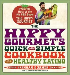 The Hippy Gourmet's Quick and Simple Cookbook for Healthy Eating