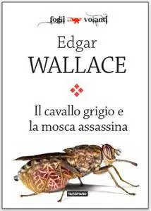 Edgar Wallace - Il cavallo grigio e la mosca assassina