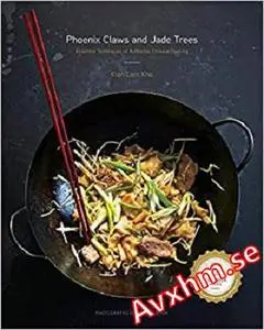 Phoenix Claws and Jade Trees: Essential Techniques of Authentic Chinese Cooking