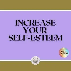 «INCREASE YOUR SELF-ESTEEM» by LIBROTEKA