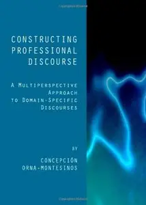 Constructing Professional Discourse: A Multiperspective Approach to Domain-Specific Discourses