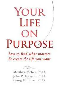 Your Life on Purpose: How to Find What Matters and Create the Life You Want