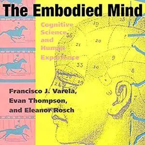 The Embodied Mind: Cognitive Science and Human Experience [Audiobook]