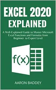 EXCEL 2020 EXPLAINED: A Well-Explained Guide to Master Microsoft Excel Functions