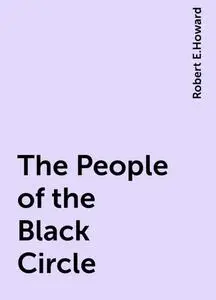 «The People of the Black Circle» by Robert E.Howard