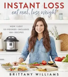 Instant Loss: How I Lost 125 Pounds—Includes 100+ Recipes