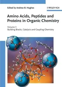 Amino Acids, Peptides and Proteins in Organic Chemistry. Volume 3: Building Blocks, Catalysis and Coupling Chemistry