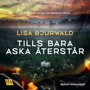 «Tills bara aska återstår» by Lisa Bjurwald