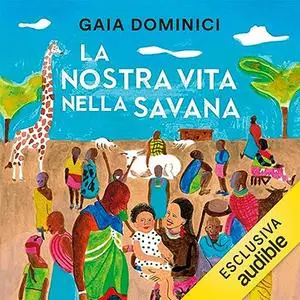 «La nostra vita nella savana» by Gaia Dominici Siankiki